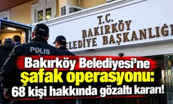 Bakırköy Belediyesi'ne dev operasyon
