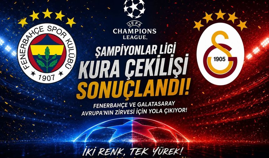 Galatasaray ve Fenerbahçe’nin Rakipleri Belli Oldu